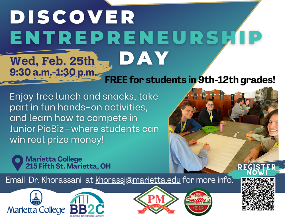 Green and white background: Discover Entrepreneurship Day Free for students in 9th through 12th grades: free lunch: prize money: February 25th , 9:30am-1:30pm: Marietta College: email Dr. Khorassani at khorassj@marietta.edu