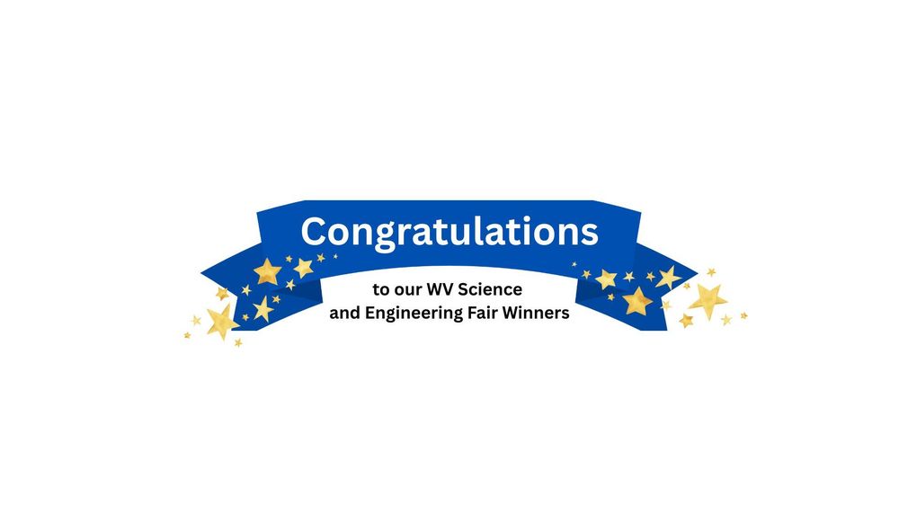 congratulations to our WV Science and Engineering Fair Winners