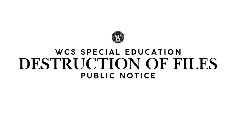 wcs special education - destruction of files - public notice -- in black font with white background