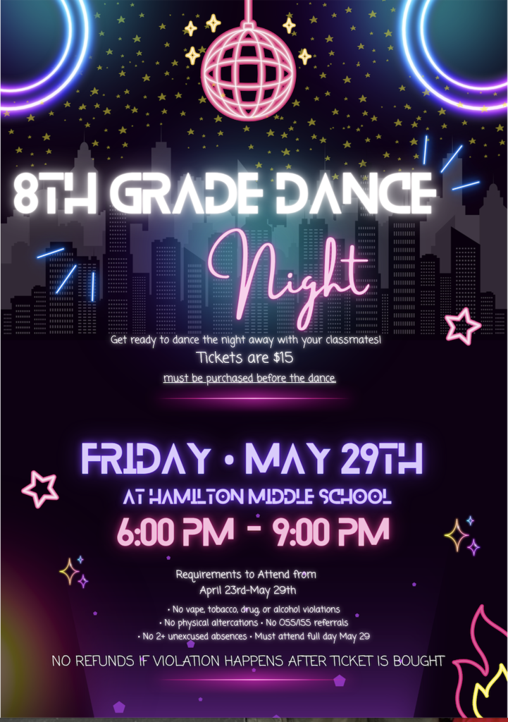 8th Grade ONLY dance, May 29th from 6:00-9:00PM. Tickets $15 and must be purchased prior to dance.