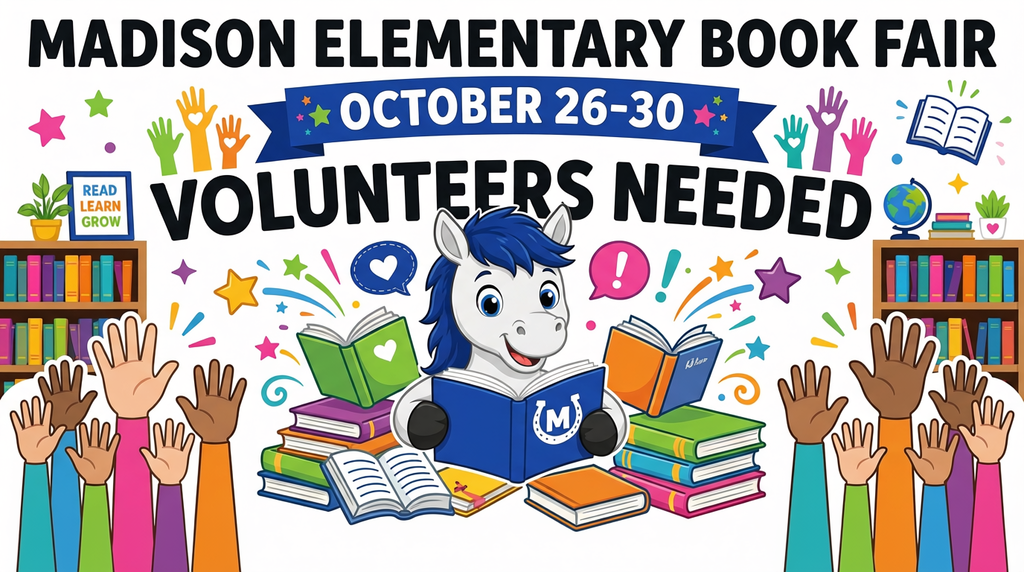 Madison Mustang reading a book with books and bookshelves on either side. Multiple hands coming up from the bottom of the page. Text says "Madison Elementary Book Fair Volunteers Needed October 26-30"