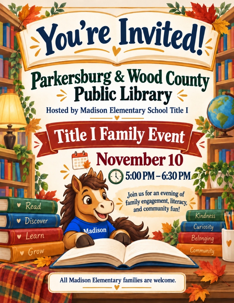 📚🍂 **You're Invited to Madison Elementary's Title I Family Library Night!** 🐴📖  Join us for an evening of reading, learning, and family fun as **Madison Elementary School Title I welcomes the Parkersburg & Wood County Public Library!**  📅 **Date:** November 10  ⏰ **Time:** 5:00–6:30 PM  📍 **Location:** Madison Elementary School  Come discover the wonderful opportunities our local public library has to offer while celebrating the importance of literacy and family engagement! We are excited to bring our school community together and encourage a lifelong love of reading.  💙💛 **All Madison Elementary families are welcome!**  We hope to see you there for an evening of literacy, community, and Mustang fun! 🐴📚  #MadisonMustangs #TitleIFamilyEngagement #FamilyLibraryNight #ReadersAreLeaders