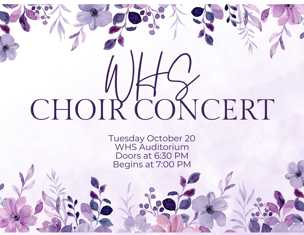 WHS choir cocnert Tuesday, OCtober 20th in the auditorium. Doors open at 6 and performance begins at 7.