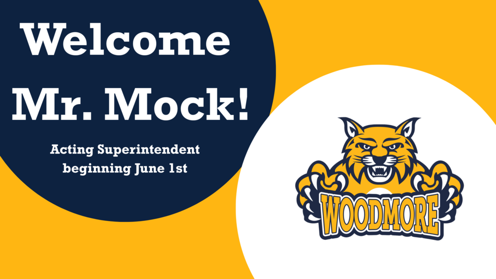 Gold background with a blue circle in the upper left with white writing that says "Welcome Mr. Mock! Acting Superintendent beginning June 1st" In the lower right is part of a white circle with the Wildcat holding the Woodmore logo.