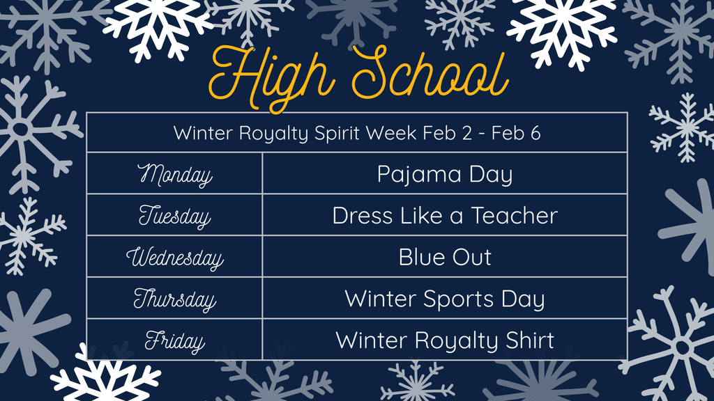Blue background with varying shades of gray snowflakes around the border. "High School" is written at the top in gold with a chart underneath that states what each day is. Please call the office with more information.