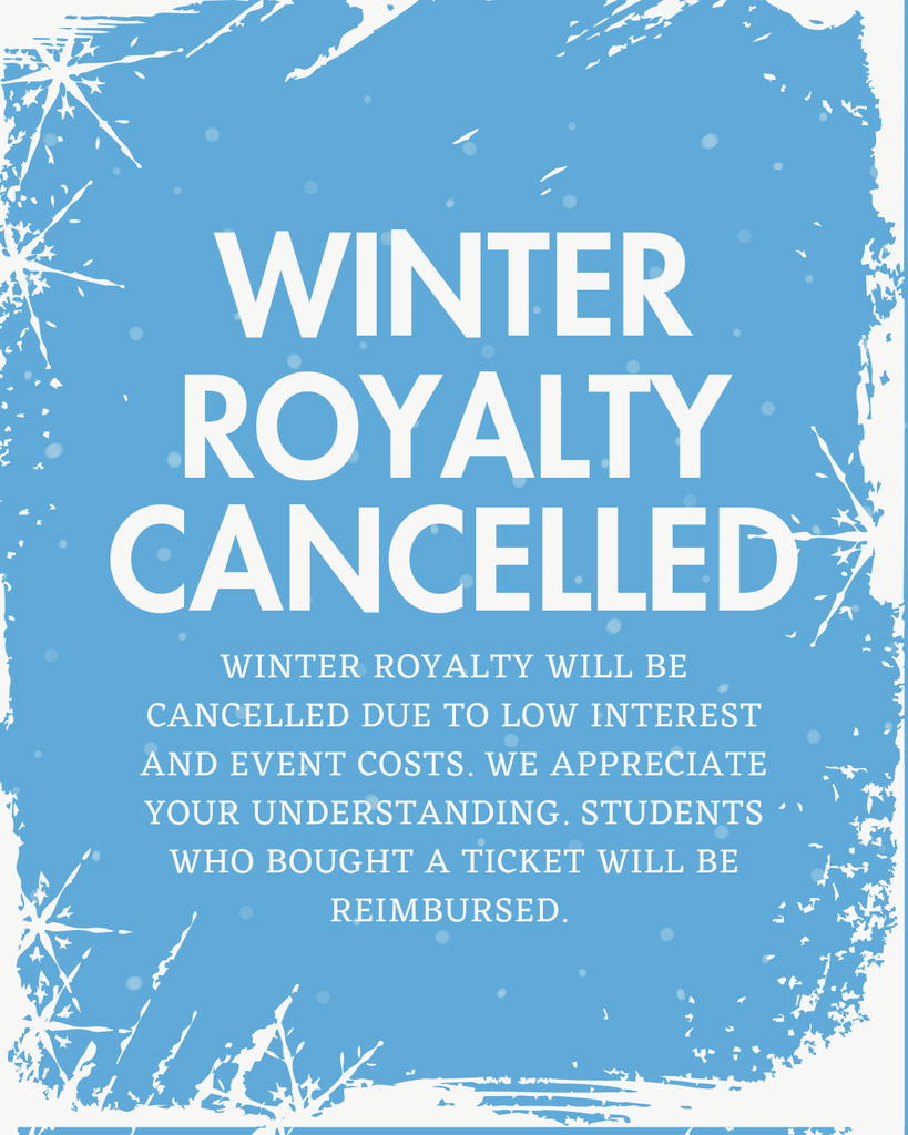 Winter Royalty has been cancelled due to low interest and event costs. We appreciate your understanding. Students who bought tickets will be reimbursed.