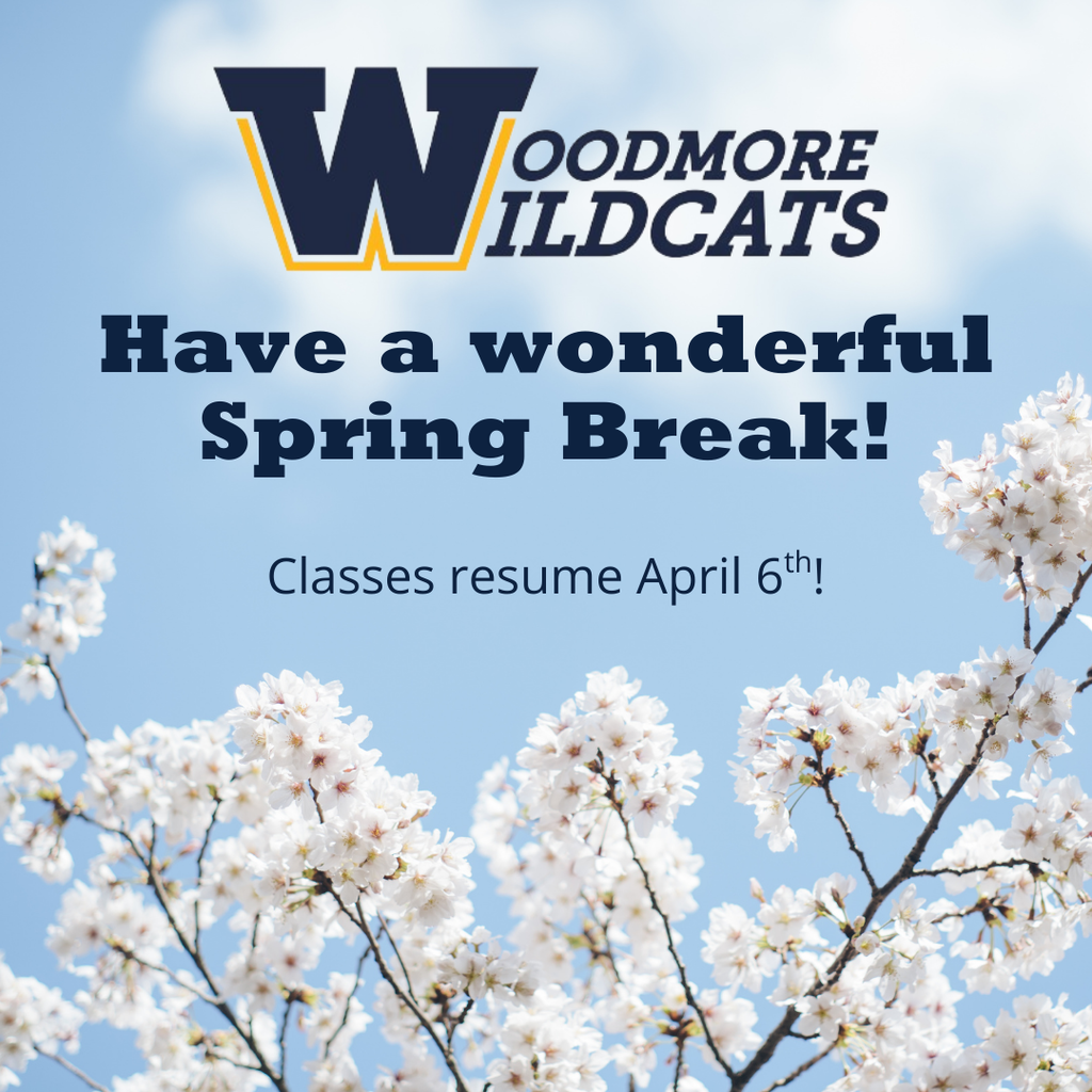 Sky background with white flowers on branches at the bottom of the image. "Woodmore Wildcats Have a wonderful Spring Break! Classes resume April 6th!" is in blue at the top of the image.