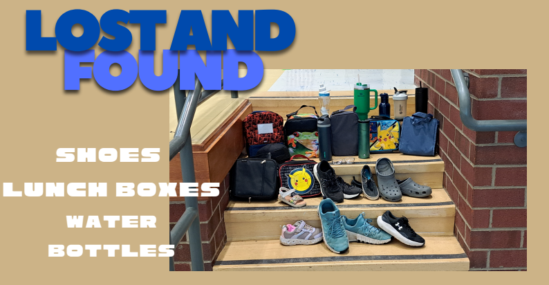 Tan background with an image of miscellaneous items stacked on the steps to the stage. In blue letters at the top it says "Lost and found" and in white letters on the left it says "shoes, lunch boxes, water bottles"