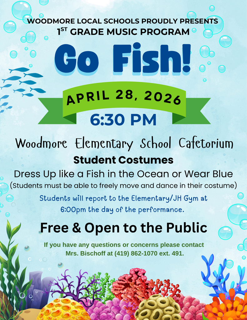 The background of the image is an underwater scene, blue with bubbles and a colorful reef at the bottom. There is also a small school of fish on the left side of the image. The text reads: "Woodmore Local Schools Proudly Presents 1st Grade Music Program Go Fish! April 28, 2026 6:30PM. Woodmore Elementary School Cafetorium. Student Costumes: Dress up like a fish in the ocean or wear blue (Students must be able to freely move and dance in their costume). Students will report to the Elementary Gym at 6:00 pm the day of the performance. Free and open to the public. If you have any questions or concerns please contact Mrs. Bischoff at (419) 862-1070 ext. 491."