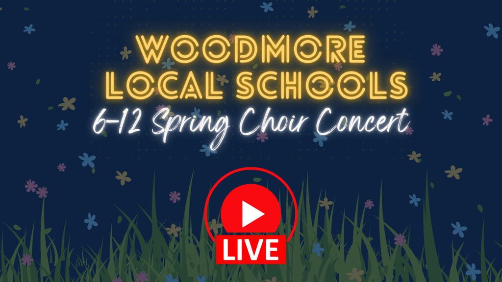 Graphic for Woodmore Local Schools' 6-12 Spring Choir Concert. The design features a dark blue background with colorful flowers, yellow neon text, and a red "LIVE" play button icon at the bottom.