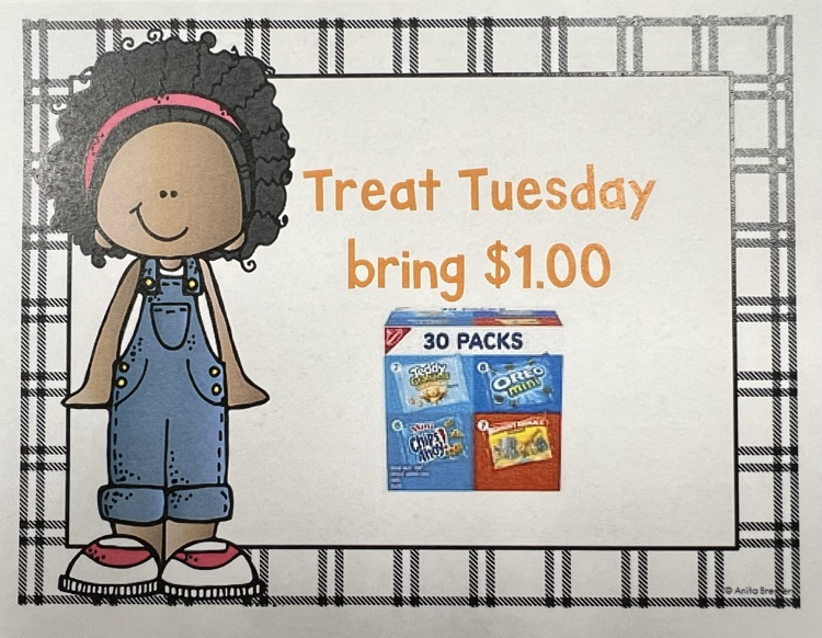 Tomorrow is Treat Tuesday, bring $1.00