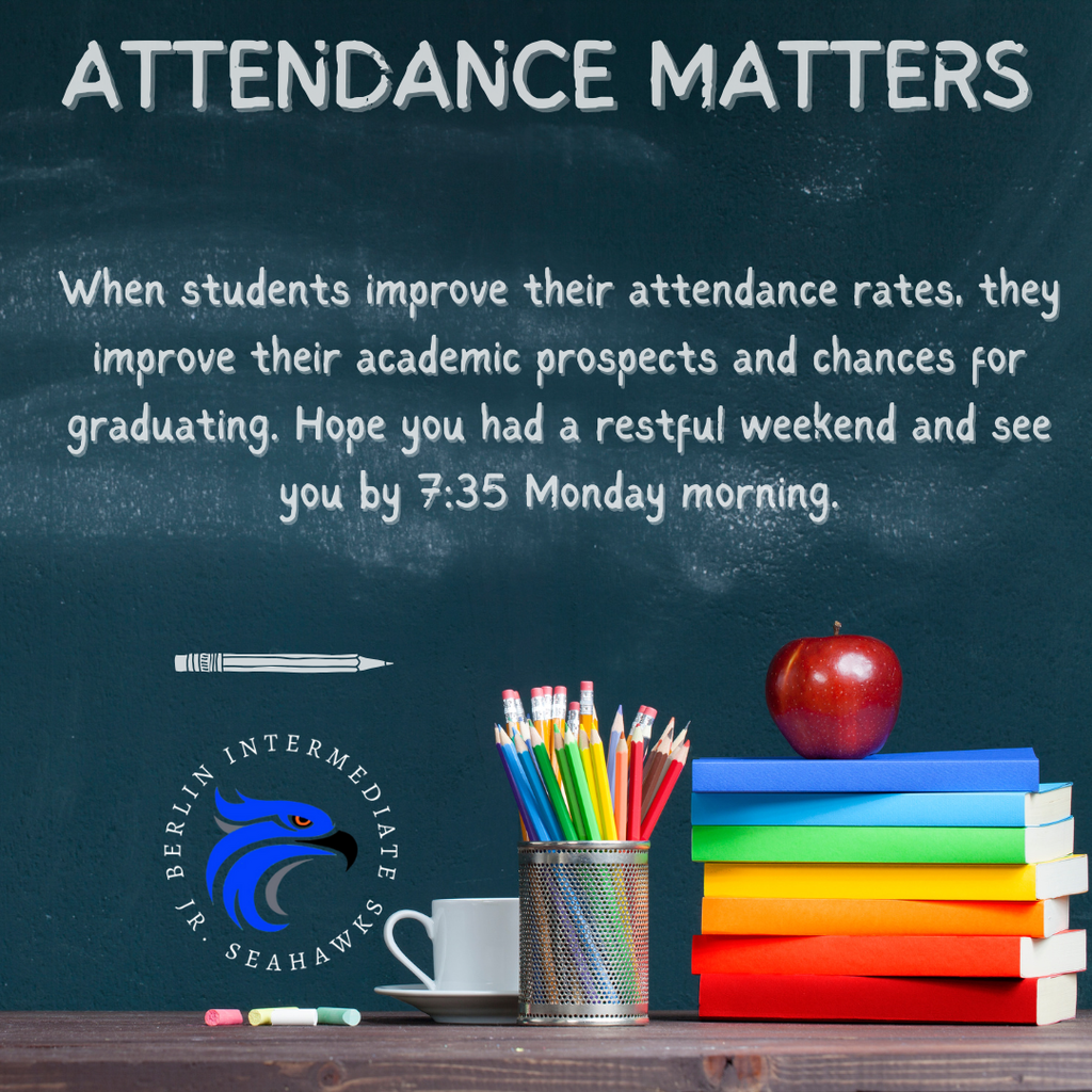 When students improve their attendance rates, they improve their academic prospects and chances for graduating. Hope you had a restful weekend and see you by 7:35 Monday morning.