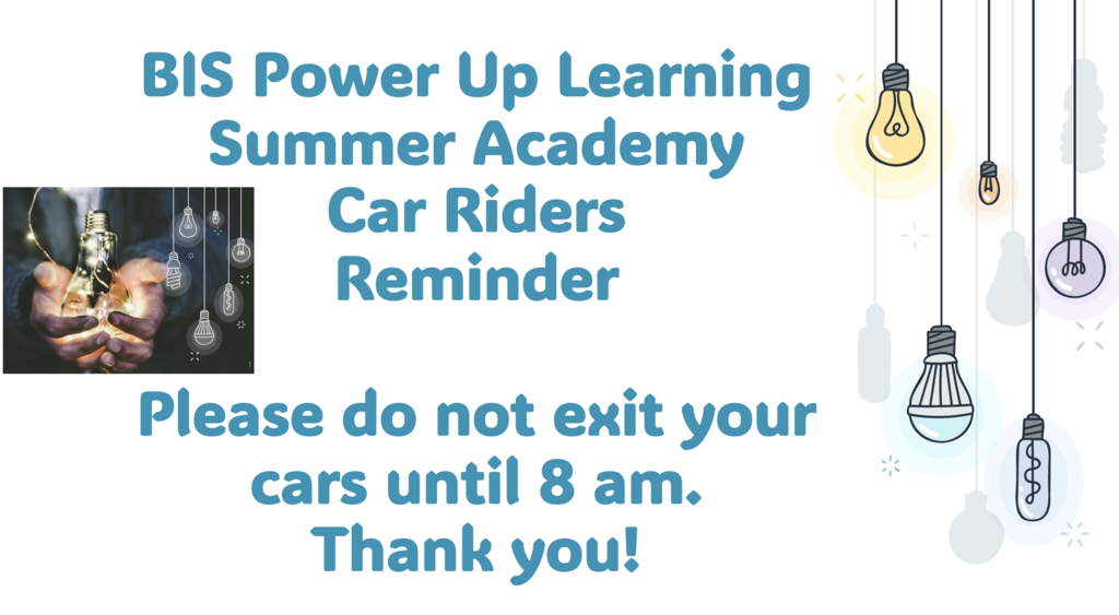 Summer Academy Car Riders reminder. Do not exit your car until 8 am