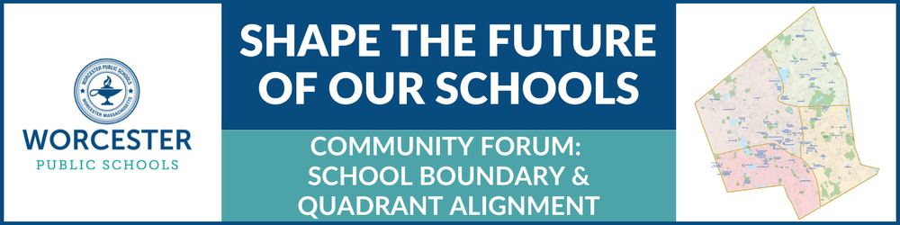 Worcester Public Schools logo and text, with a banner announcing 'Shape the Future of Our Schools' and 'Community Forum: School Boundary & Quadrant Alignment'.