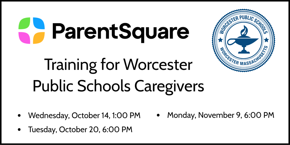 ParentSquare training for Worcester Public Schools Caregivers: Wednesday, October 14, 1:00 PM, Tuesday, October 20, 6:00 PM, Monday, November 9, 6:00 PM