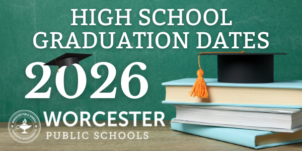 Announcement of Worcester Public Schools Class of 2026 high school graduation dates