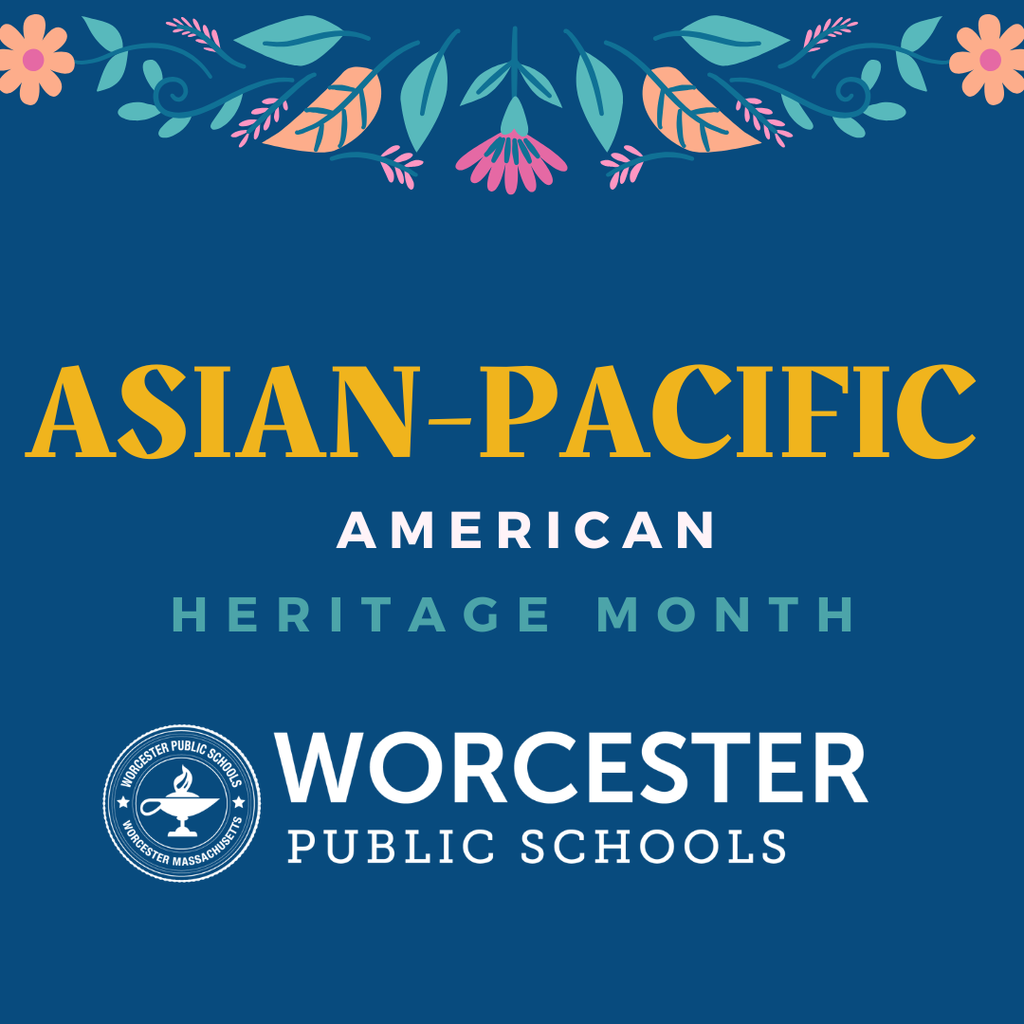 A graphic that says Asian-Pacific American Heritage Month with the Worcester Public Schools logo.