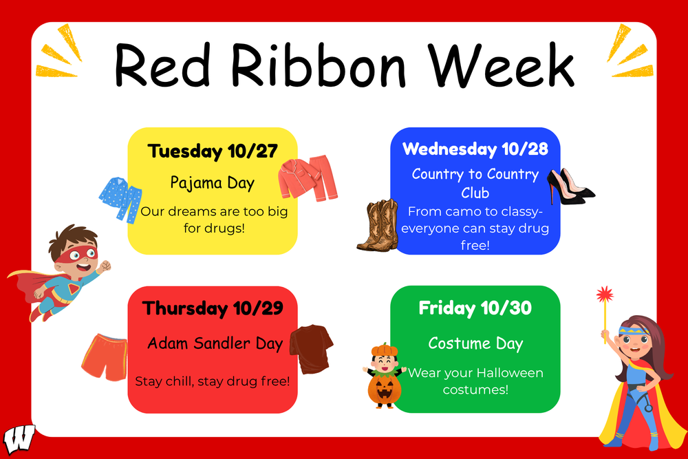 Red Ribbon Week Tuesday 10/27  Pajama Day   Our dreams are too big for drugs! Wednesday 10/28 – Country to Country Club   From camo to classy—everyone can stay drug free!  Thursday 10/29 – Adam Sandler Day  Stay chill, stay drug free!  Friday 10/30 – Costume Day   Wear your Halloween costumes! 