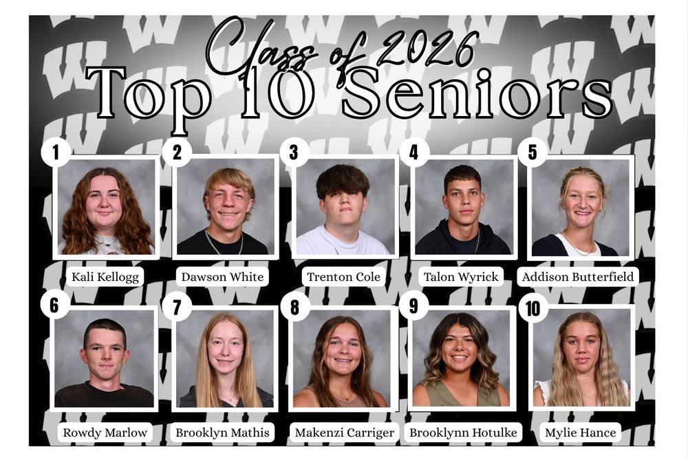Class of 2026 Top ten seniors 1: Kali Kellogg 2: Dawson White 3: Trenton Cole 4: Talon Wyrick 5: Addison Butterfield 6: Rowdy Marlow 7: Brooklyn Mathis 8: Makenzi Carriger 9: Brooklynn Hotulke 10: Mylie Hance
