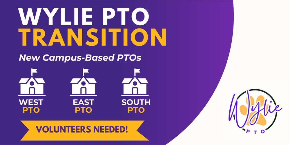 Graphic with a purple background announcing “Wylie PTO Transition.” Text reads “New Campus-Based PTOs” with icons representing West PTO, East PTO, and South PTO. A gold banner states “Volunteers Needed!” The Wylie PTO logo appears on the right side.
