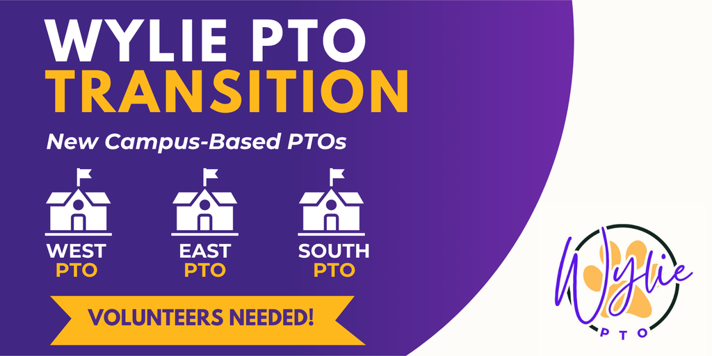 Graphic with a purple background announcing “Wylie PTO Transition.” Text reads “New Campus-Based PTOs” with icons representing West PTO, East PTO, and South PTO. A gold banner states “Volunteers Needed!” The Wylie PTO logo appears on the right side.