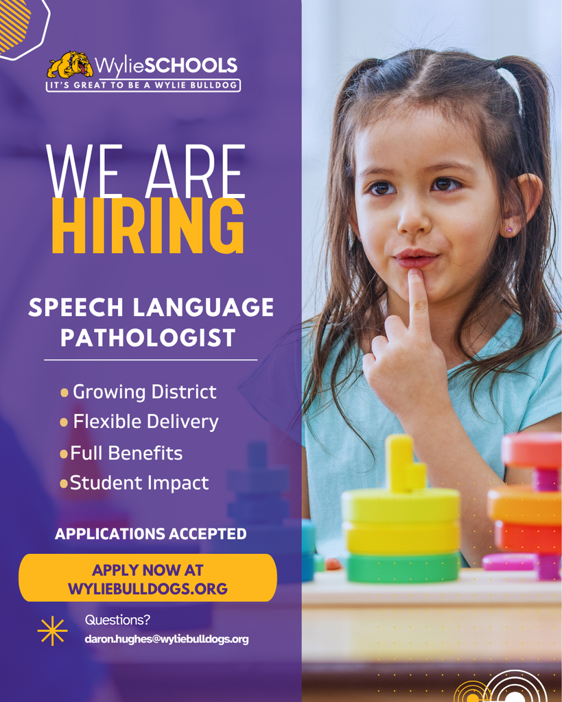 Graphic from Wylie Schools announcing “We Are Hiring – Speech Language Pathologist.” Purple and gold design with bullet points: Growing District, Flexible Delivery, Full Benefits, and Student Impact. Includes call to action to apply at wyliebulldogs.org and contact email daron.hughes@wyliebulldogs.org . On the right, a young student sits at a table with colorful stacking toys, touching her lips as part of a speech activity.