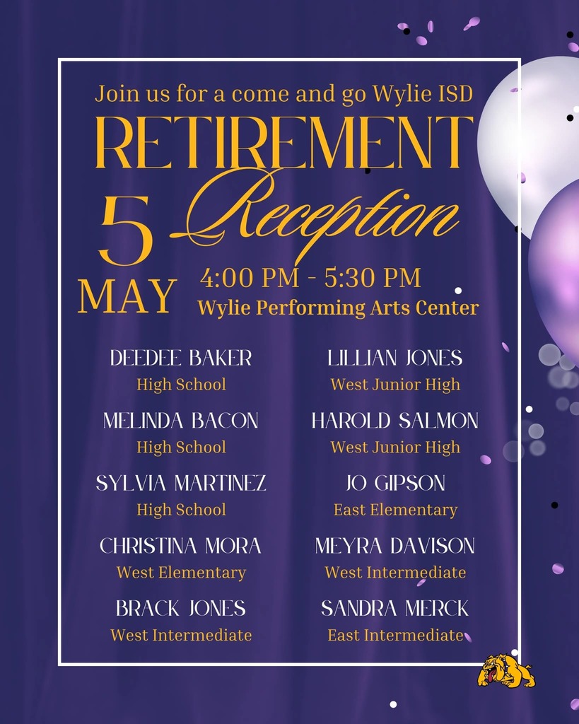 Reminder: Join us this afternoon as we celebrate an incredible group of Wylie ISD retirees who have made a lasting impact on our students, staff, and community. 💜💛
Stop by the Wylie Performing Arts Center from 4:00 PM to 5:30 PM for a come-and-go Retirement Reception as we honor:
• DeeDee Baker
• Melinda Bacon
• Sylvia Martinez
• Christina Mora
• Brack Jones
• Lillian Jones
• Harold Salmon
• Jo Gipson
• Meyra Davison
• Sandra Merck
We would love to see our Bulldog family there as we thank them for their years of dedication and wish them the very best in retirement.