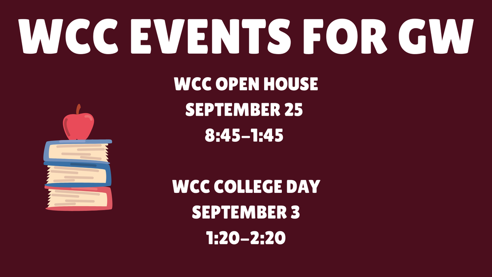 WCC Events for GW-WCC open House September 25  8:45-1:45   WCC College Day September 3 1:20-2:20