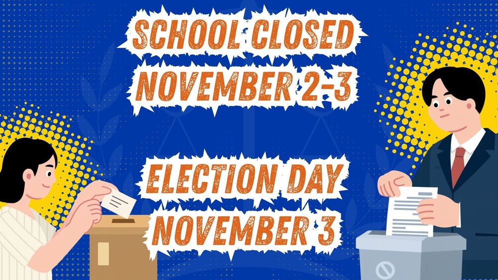 School Closed Nov. 2-3 and November 3 is election day.