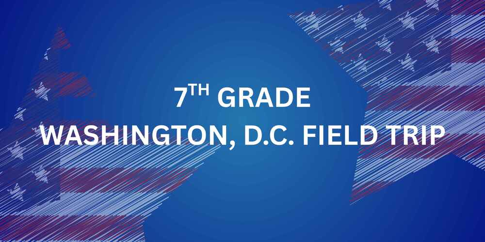 7TH GRADE WASHINGTON, D.C. FIELD TRIP CANCELED