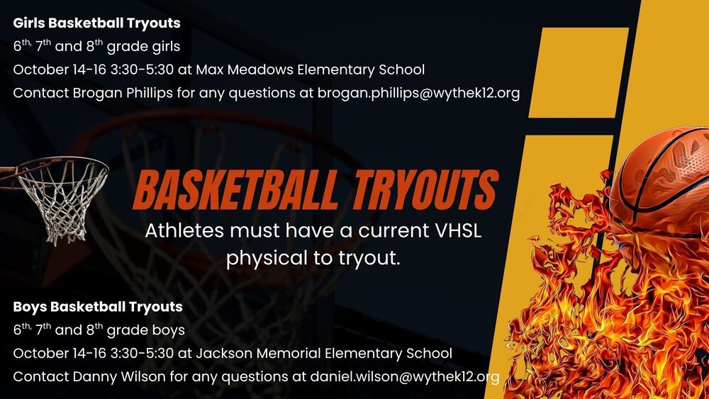 A digital announcement flyer for middle school basketball tryouts set against a dark background with orange and yellow accents. The flyer features a basketball net on the left and a basketball engulfed in realistic flames on the right. The text outlines the details for both girls' and boys' teams: • Girls Basketball Tryouts: Open to 6th, 7th, and 8th grade girls. Tryouts run from October 14–16 from 3:30–5:30 at Max Meadows Elementary School. The contact person is Brogan Phillips at brogan.phillips@wythek12.org. • Boys Basketball Tryouts: Open to 6th, 7th, and 8th grade boys. Tryouts run from October 14–16 from 3:30–5:30 at Jackson Memorial Elementary School. The contact person is Danny Wilson at daniel.wilson@wythek12.org. A large central heading reads "BASKETBALL TRYOUTS," followed by a bold requirement statement: "Athletes must have a current VHSL physical to tryout."