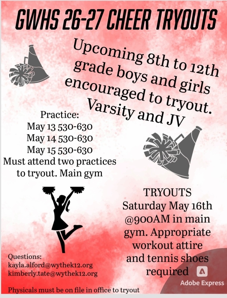 Rising 8th and 9th graders who wish to try out for cheerleading, the tryouts will be on May 13th-15th from 5:30-6:30 in the main gym at GWHS. Tryouts will be Saturday, May 16th at 9:00am in the main gym at GWHS. Students must have a physical and concussion form on file to tryout.