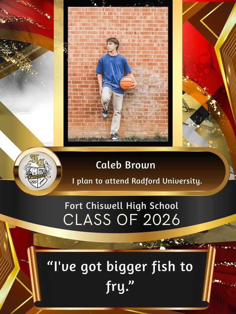 Caleb Brown: I plan to attend Radford University. "I've got bigger fish to fry."