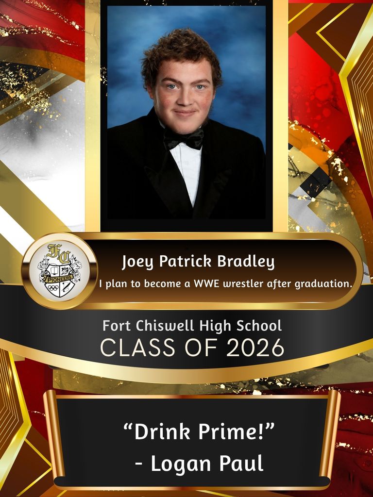 Joey Patrick Bradley - I plan to become a WWE wrestler after graduation. "Drink Prime!" - Logan Paul