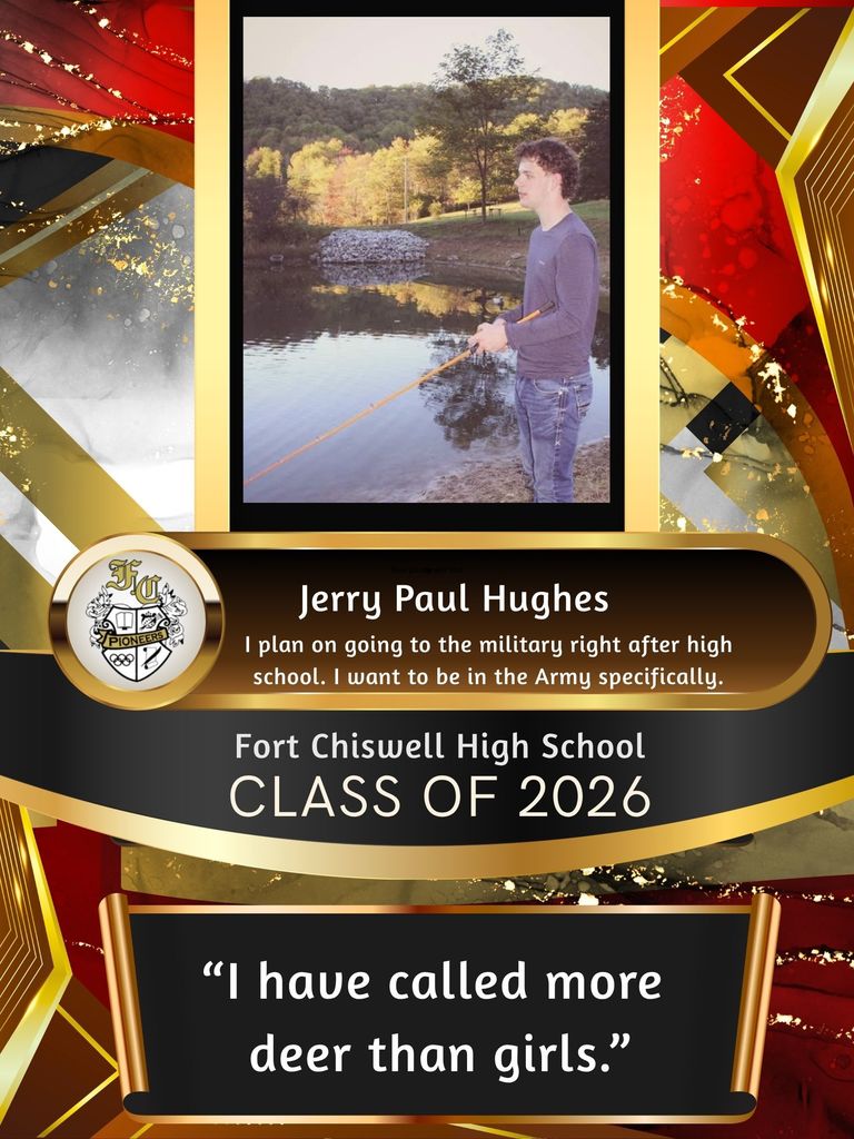 Jerry Paul Hughes - I plan on going to the military right after high school. I want to be in the army specifically. "I have called more deer than girls."