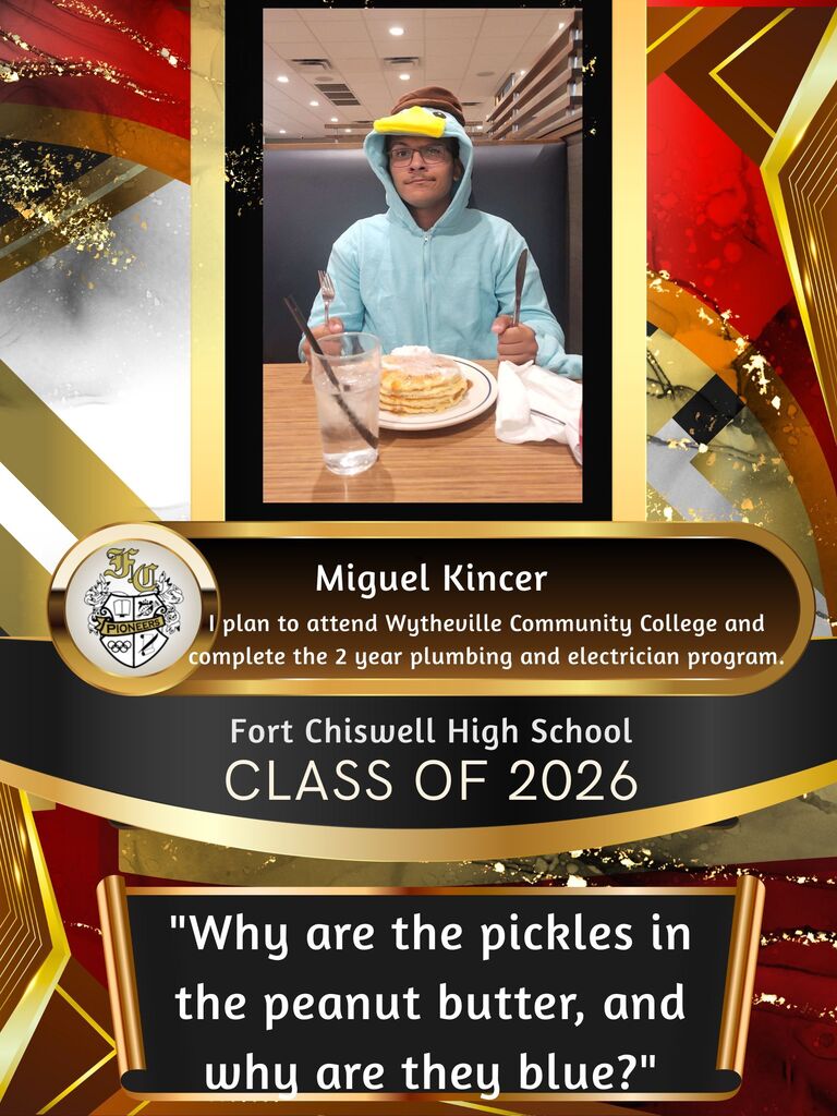 Miguel Kincer - I plan to attend Wytheville Community College and complete the 2 year plumbing and electrician program. "Why are the pickles in peanut butter, and why are they blue?"