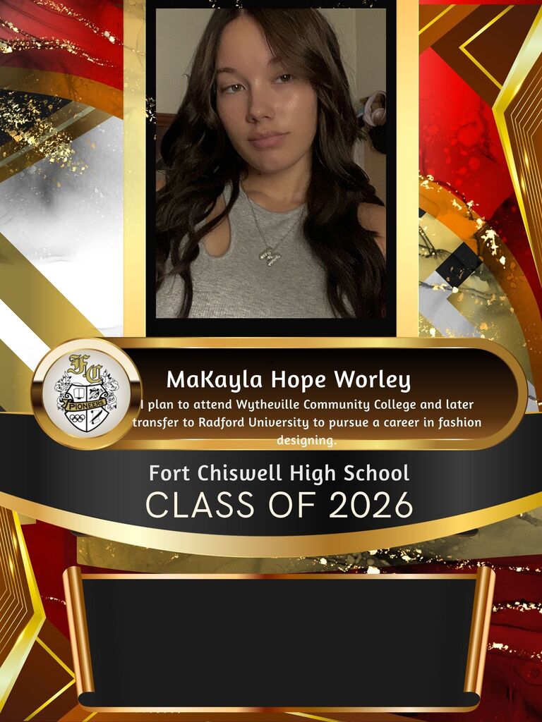Makayla Hope Worley: I plan to attend Wytheville Community College and later transfer to Radford University to pursue a career in fashion designing.