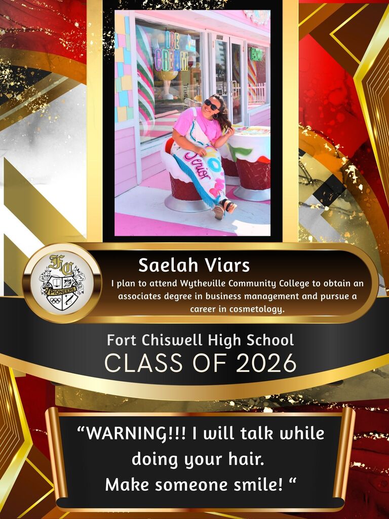 Saelah Viars: I plan to attend Wytheville Community College to obtain an associates degree in business management and pursue a career in cosmetology. "Warning! I will talk while doing your hair. Make someone smile!"