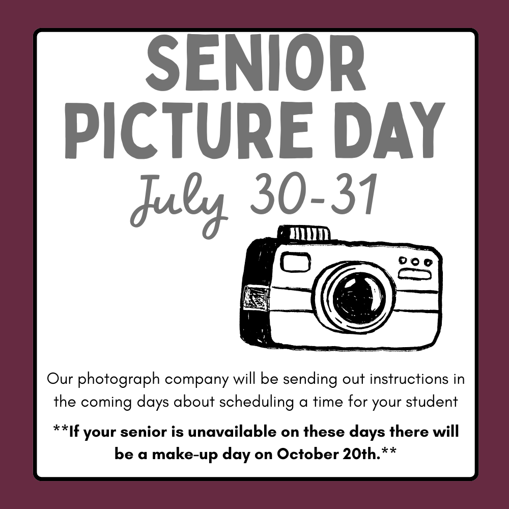 Senior Picture Day will be held July 30 and 31. Instructions on how to schedule a time with the photographer will come soon. Make-up Senior picture day will be October 20. 