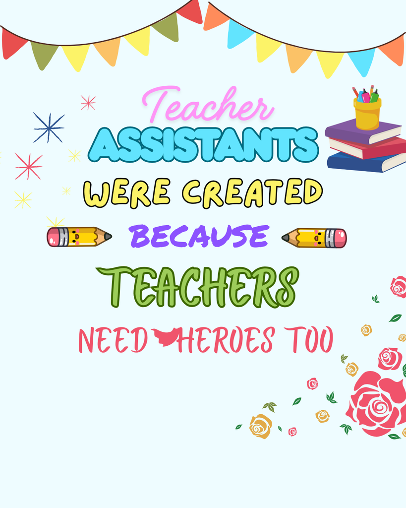 teacher assistants were created because teachers need heroes too