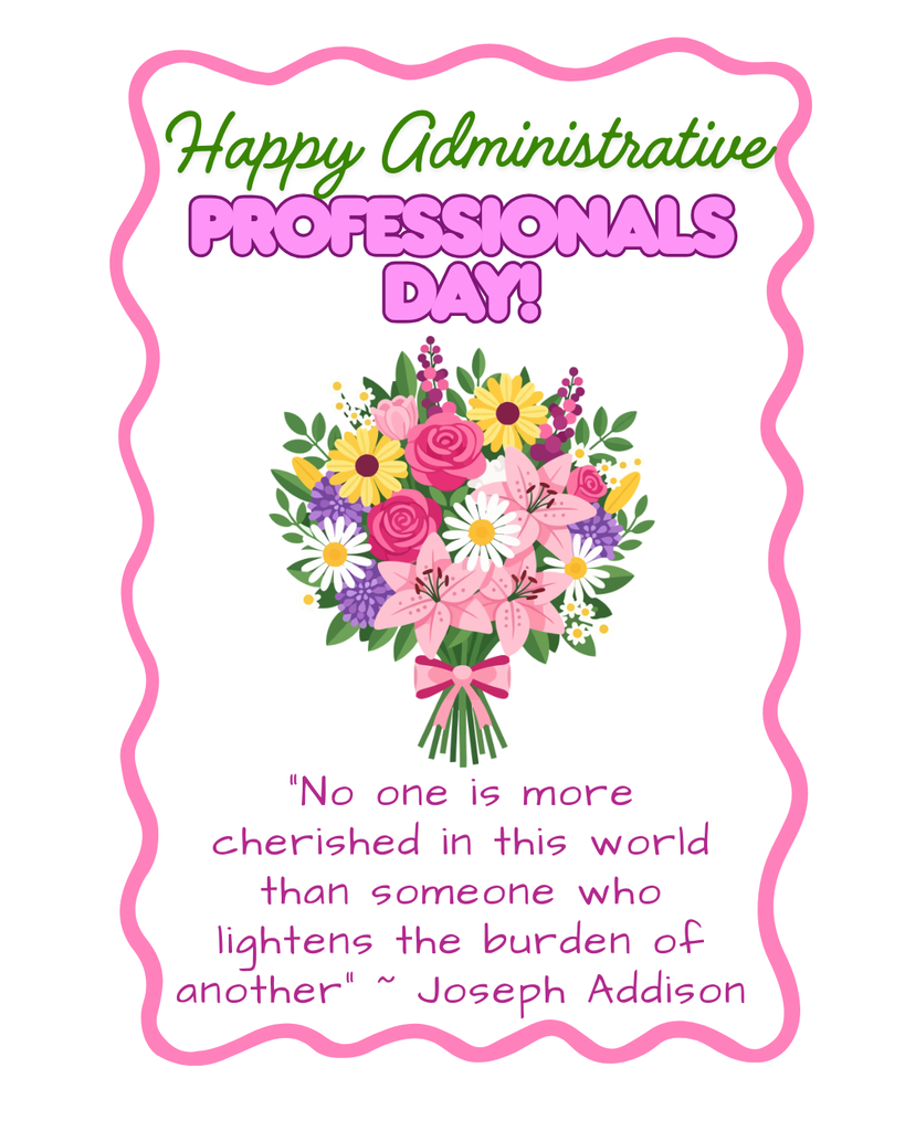happy administrative professionals day - bouquet of pink, purple, white and yellow flowers with pink bow - " No one is more cherished in this world than someone who lightens the burden of another” ~ Joseph Addison