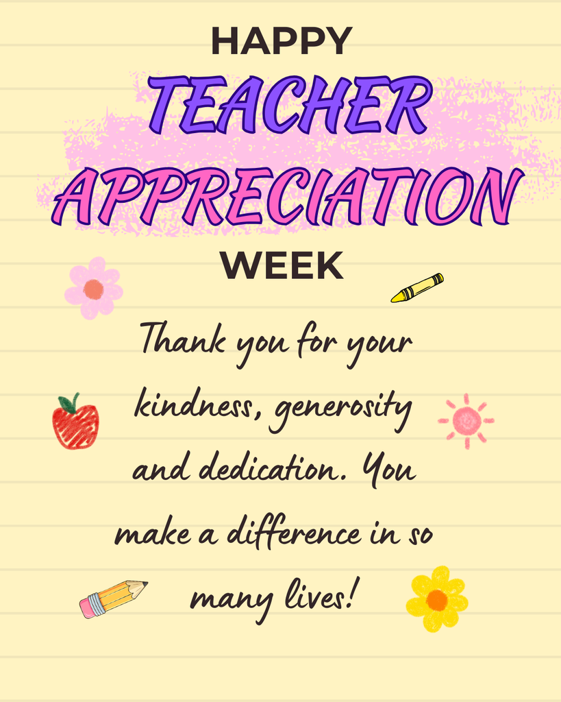 happy teacher appreciation week - thank you for your kindness, generosity and dedication. you make a difference in so many lives!
