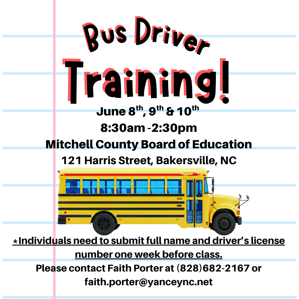 bus driver training June 8-10 8:20am-2:30pm at Mitchell county Board of Educations, contact Faith Porter at 828-682-2167