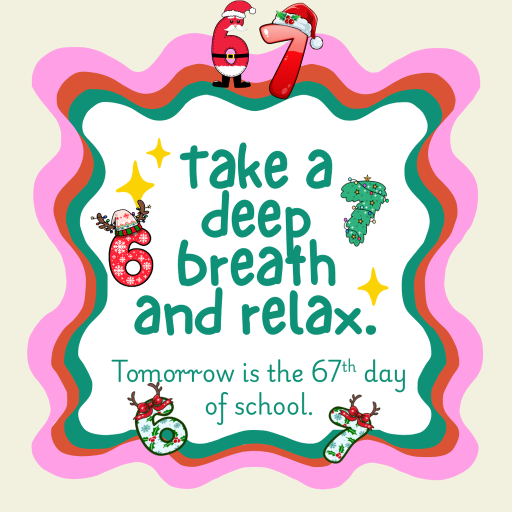 Tomorrow is the 67th day of school...6..7..