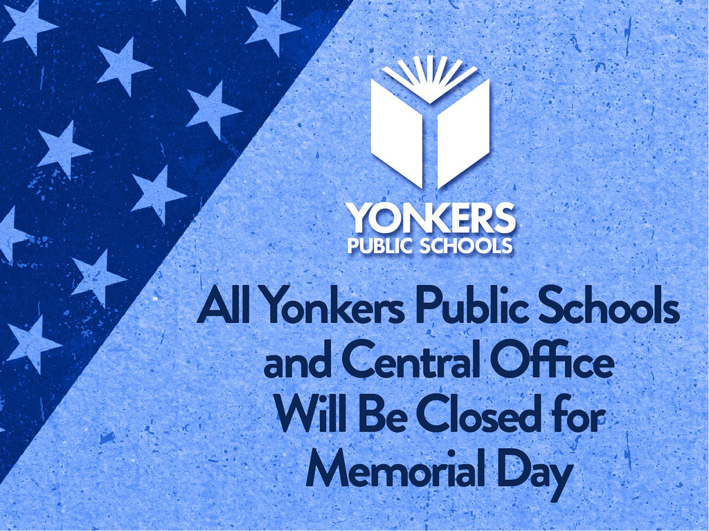 All Yonkers Public Schools and Central Office will be closed on Memorial Day