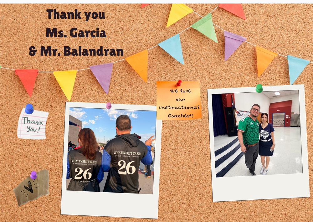 Thank you to Ms. Garcia & Mr. Balandran, our instructional coaches.