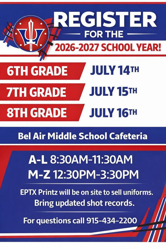 Register for the 2026 - 2027 School Year Flyer. A through L 8:30 am to 11:30 AM. M through Z 12:30 pm to 3:30 pm. 6th grade is on July 14th. 7th grade is on July 15th. 8th grade is on July 16th
