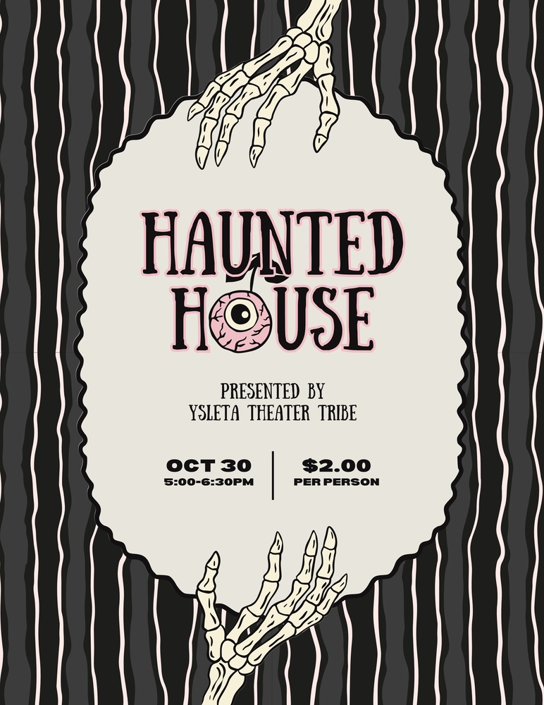 Flyer for a Haunted House presented by the Ysleta Theater Tribe on October 30, from 5:00 to 6:30 PM. Admission is $2.00 per person. Illustrated with skeleton hands and an eyeball design against dark wavy stripes.