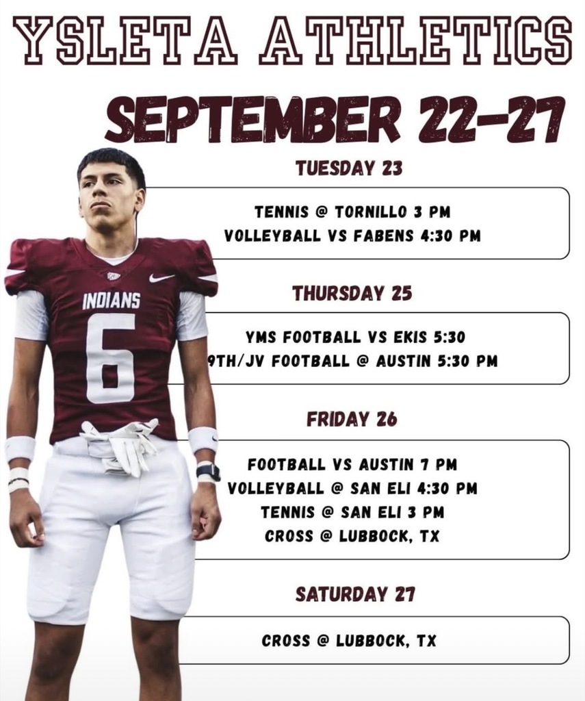 YSLETA ATHLETICS September 22-27 schedule poster featuring a maroon-and-white uniformed Ysleta High School football player (number 6, "Indians" on jersey) in a dynamic pose.  Tuesday 23: Tennis @ Tornillo 3 PM; Volleyball vs Fabens 4:30 PM Thursday 25: YMS Football vs Ekis 5:30 PM; 9th/JV Football @ Austin 5:30 PM Friday 26: Football vs Austin 7 PM; Volleyball @ San Eli 4:30 PM; Tennis @ San Eli 3 PM; Cross @ Lubbock, TX Saturday 27: Cross @ Lubbock, TX; Volleyball @ EP 4 PM