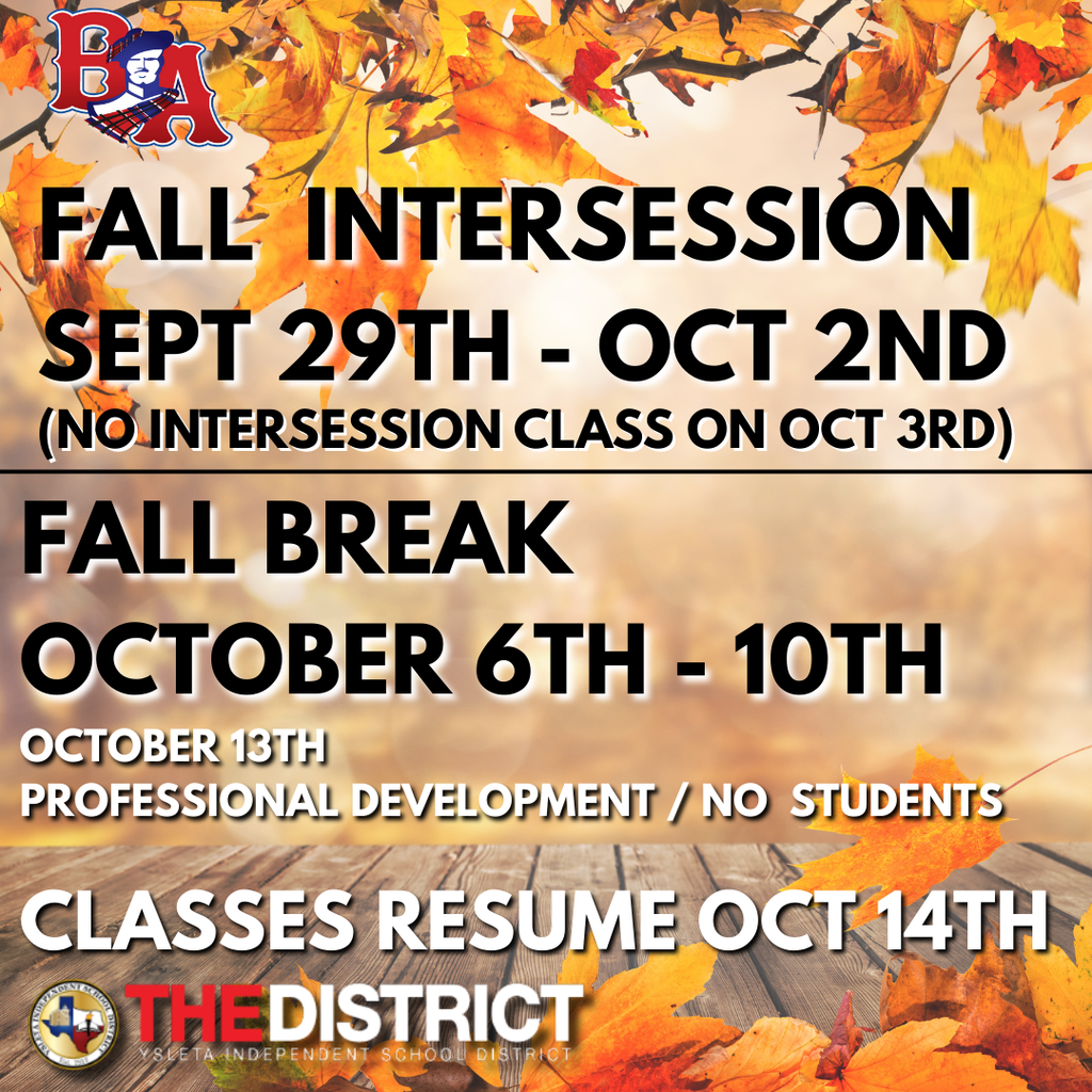 Fall  intersession Sept 29th - OCt 2nd (no intersession class on OCT 3rd).  fall break October 6th - 10th. OCtober 13th Professional Development, No  Students.  Classes resume oct 14th .